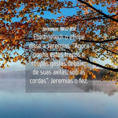 Picture 04 - Jeremias 38:12 BSL - Ebedmelech o etíope disse a Jeremias: “Agora - Bible Verse Picture