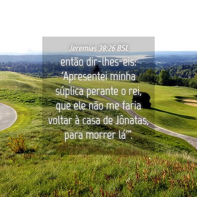 Picture 04 - Jeremias 38:26 BSL - então dir-lhes-eis: 'Apresentei minha súplica - Bible Verse Picture