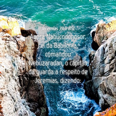 Picture 04 - Jeremias 39:11 BSL - Agora Nabucodonosor, rei da Babilônia, comandou - Bible Verse Picture