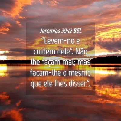 Picture 04 - Jeremias 39:12 BSL - “Levem-no e cuidem dele”. Não lhe façam - Bible Verse Picture