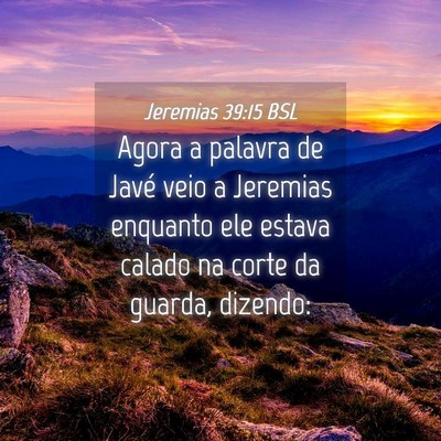 Picture 04 - Jeremias 39:15 BSL - Agora a palavra de Javé veio a Jeremias enquanto - Bible Verse Picture