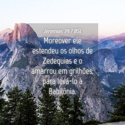 Picture 04 - Jeremias 39:7 BSL - Moreover ele estendeu os olhos de Zedequias e o - Bible Verse Picture