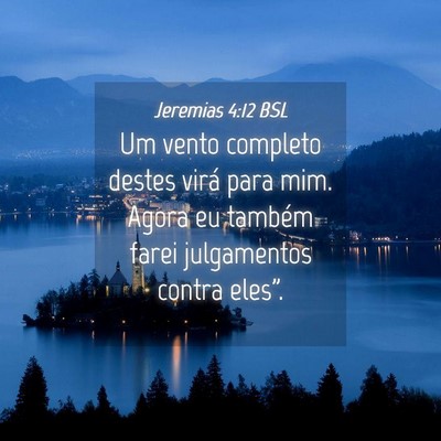Picture 04 - Jeremias 4:12 BSL - Um vento completo destes virá para mim. Agora eu - Bible Verse Picture