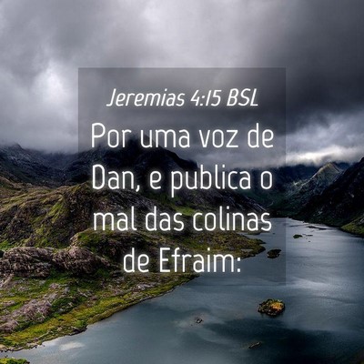 Picture 04 - Jeremias 4:15 BSL - Por uma voz de Dan, e publica o mal das colinas - Bible Verse Picture