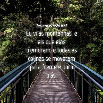 Picture 04 - Jeremias 4:24 BSL - Eu vi as montanhas, e eis que elas tremeram, e - Bible Verse Picture