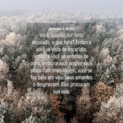 Picture 04 - Jeremias 4:30 BSL - Você, quando for feito desolado, o que fará? - Bible Verse Picture