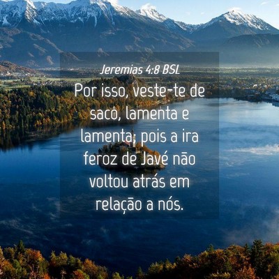Picture 04 - Jeremias 4:8 BSL - Por isso, veste-te de saco, lamenta e lamenta; - Bible Verse Picture