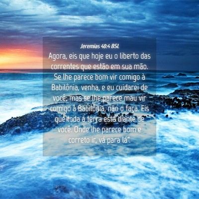 Picture 04 - Jeremias 40:4 BSL - Agora, eis que hoje eu o liberto das correntes - Bible Verse Picture