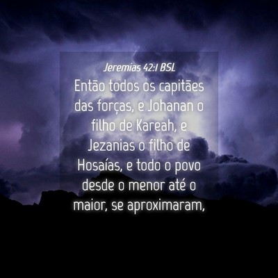 Picture 04 - Jeremias 42:1 BSL - Então todos os capitães das forças, e Johanan - Bible Verse Picture