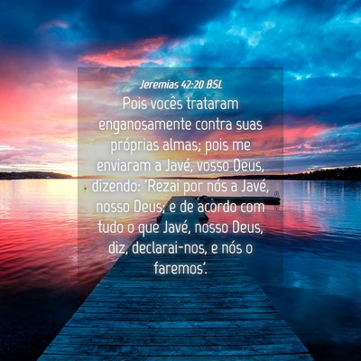 Picture 04 - Jeremias 42:20 BSL - Pois vocês trataram enganosamente contra suas - Bible Verse Picture