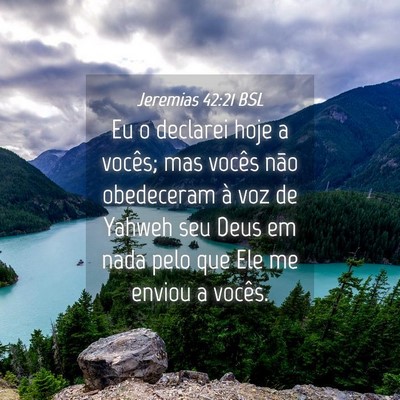 Picture 04 - Jeremias 42:21 BSL - Eu o declarei hoje a vocês; mas vocês não - Bible Verse Picture