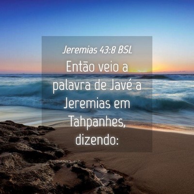Picture 04 - Jeremias 43:8 BSL - Então veio a palavra de Javé a Jeremias em - Bible Verse Picture