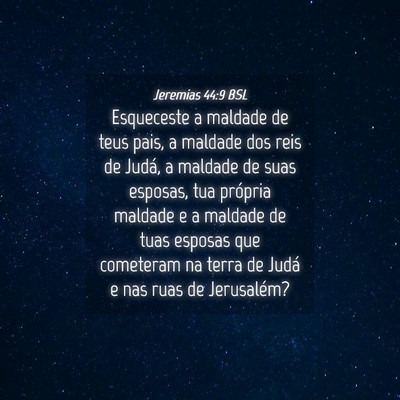 Picture 04 - Jeremias 44:9 BSL - Esqueceste a maldade de teus pais, a maldade dos - Bible Verse Picture