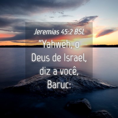 Picture 04 - Jeremias 45:2 BSL - “Yahweh, o Deus de Israel, diz a você, - Bible Verse Picture