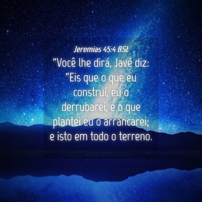 Picture 04 - Jeremias 45:4 BSL - “Você lhe dirá, Javé diz: “Eis que o que - Bible Verse Picture