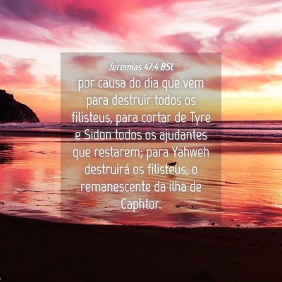Picture 04 - Jeremias 47:4 BSL - por causa do dia que vem para destruir todos os - Bible Verse Picture