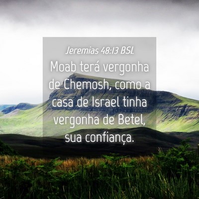Picture 04 - Jeremias 48:13 BSL - Moab terá vergonha de Chemosh, como a casa de - Bible Verse Picture