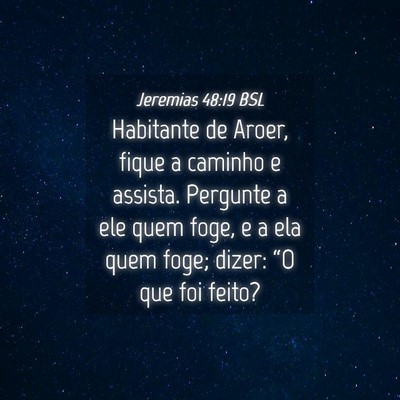 Picture 04 - Jeremias 48:19 BSL - Habitante de Aroer, fique a caminho e assista. - Bible Verse Picture