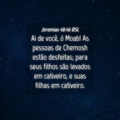 Picture 04 - Jeremias 48:46 BSL - Ai de você, ó Moab! As pessoas de Chemosh - Bible Verse Picture