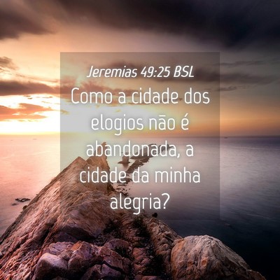 Picture 04 - Jeremias 49:25 BSL - Como a cidade dos elogios não é abandonada, a - Bible Verse Picture