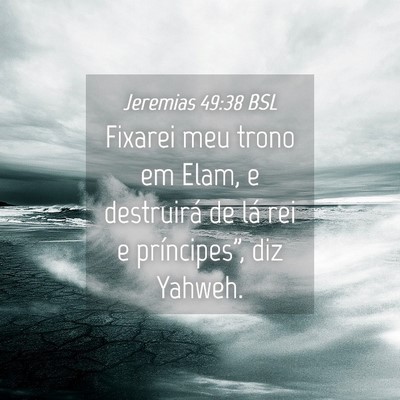 Picture 04 - Jeremias 49:38 BSL - Fixarei meu trono em Elam, e destruirá de lá - Bible Verse Picture