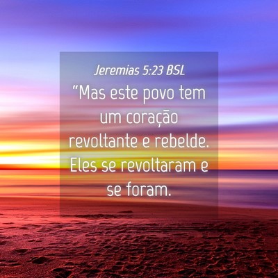 Picture 04 - Jeremias 5:23 BSL - “Mas este povo tem um coração revoltante e - Bible Verse Picture