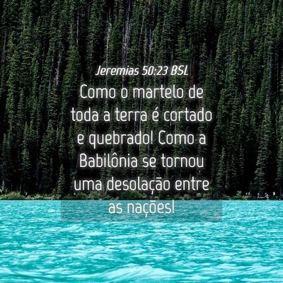 Picture 04 - Jeremias 50:23 BSL - Como o martelo de toda a terra é cortado e - Bible Verse Picture
