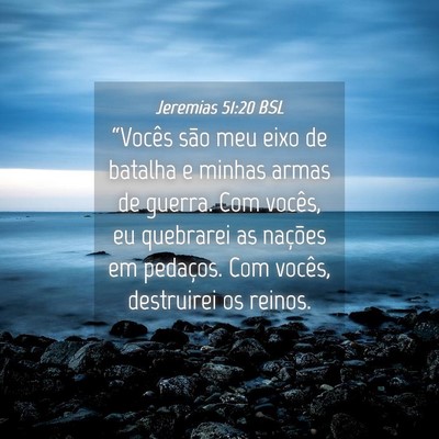 Picture 04 - Jeremias 51:20 BSL - “Vocês são meu eixo de batalha e minhas armas - Bible Verse Picture