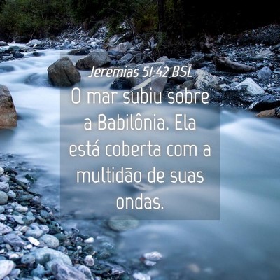 Picture 04 - Jeremias 51:42 BSL - O mar subiu sobre a Babilônia. Ela está coberta - Bible Verse Picture