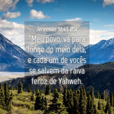 Picture 04 - Jeremias 51:45 BSL - “Meu povo, vá para longe do meio dela, e cada - Bible Verse Picture