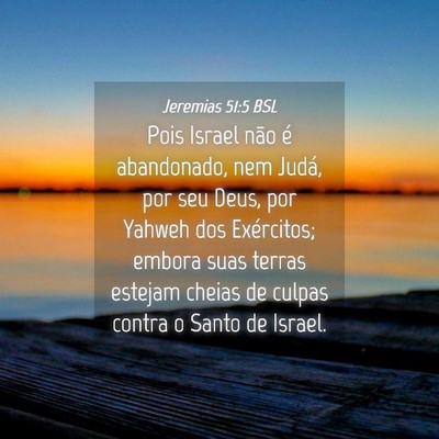 Picture 04 - Jeremias 51:5 BSL - Pois Israel não é abandonado, nem Judá, por - Bible Verse Picture