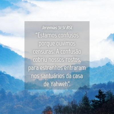 Picture 04 - Jeremias 51:51 BSL - “Estamos confusos porque ouvimos censuras. A - Bible Verse Picture