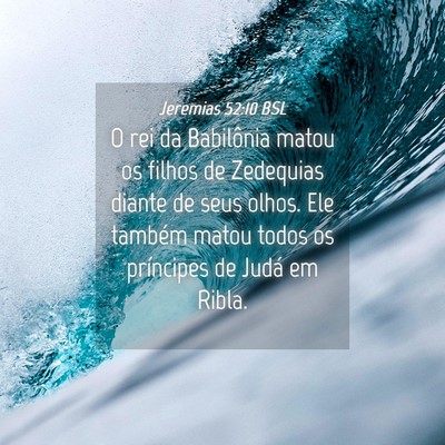 Picture 04 - Jeremias 52:10 BSL - O rei da Babilônia matou os filhos de Zedequias - Bible Verse Picture