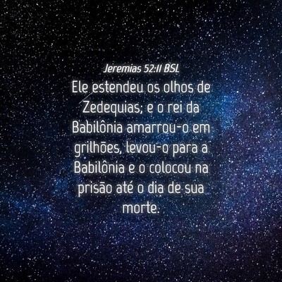 Picture 04 - Jeremias 52:11 BSL - Ele estendeu os olhos de Zedequias; e o rei da - Bible Verse Picture