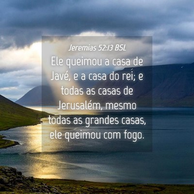 Picture 04 - Jeremias 52:13 BSL - Ele queimou a casa de Javé, e a casa do rei; e - Bible Verse Picture