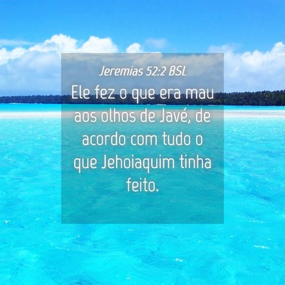 Picture 04 - Jeremias 52:2 BSL - Ele fez o que era mau aos olhos de Javé, de - Bible Verse Picture