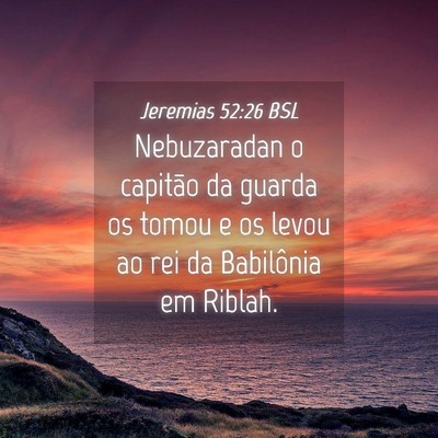 Picture 04 - Jeremias 52:26 BSL - Nebuzaradan o capitão da guarda os tomou e os - Bible Verse Picture