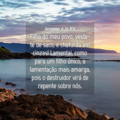 Picture 04 - Jeremias 6:26 BSL - Filha do meu povo, veste-te de saco, e chafurda - Bible Verse Picture