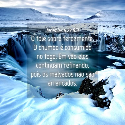 Picture 04 - Jeremias 6:29 BSL - O fole sopra ferozmente. O chumbo é consumido no - Bible Verse Picture