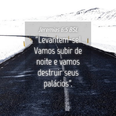 Picture 04 - Jeremias 6:5 BSL - “Levantem-se! Vamos subir de noite e vamos - Bible Verse Picture