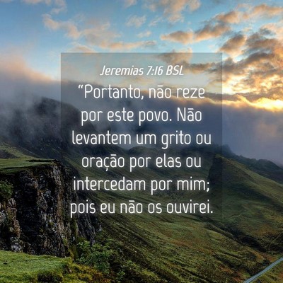 Picture 04 - Jeremias 7:16 BSL - “Portanto, não reze por este povo. Não - Bible Verse Picture