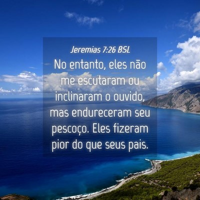 Picture 04 - Jeremias 7:26 BSL - No entanto, eles não me escutaram ou inclinaram - Bible Verse Picture