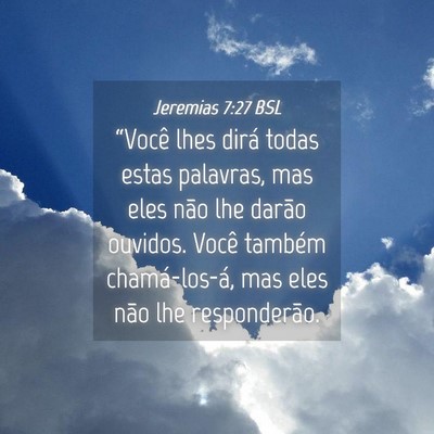 Picture 04 - Jeremias 7:27 BSL - “Você lhes dirá todas estas palavras, mas - Bible Verse Picture