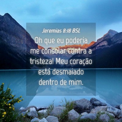 Picture 04 - Jeremias 8:18 BSL - Oh que eu poderia me consolar contra a tristeza! - Bible Verse Picture