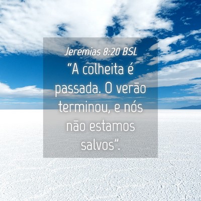 Picture 04 - Jeremias 8:20 BSL - “A colheita é passada. O verão terminou, e - Bible Verse Picture