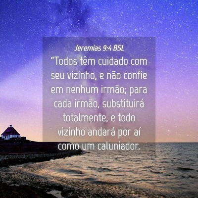 Picture 04 - Jeremias 9:4 BSL - “Todos têm cuidado com seu vizinho, e não - Bible Verse Picture