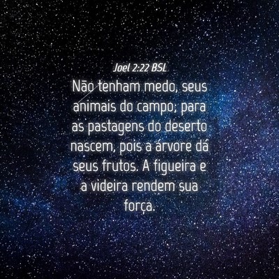 Picture 04 - Joel 2:22 BSL - Não tenham medo, seus animais do campo; para as - Bible Verse Picture