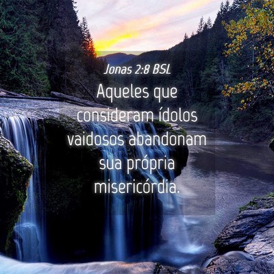 Picture 04 - Jonas 2:8 BSL - Aqueles que consideram ídolos vaidosos abandonam - Bible Verse Picture