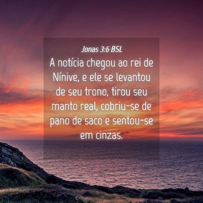Picture 04 - Jonas 3:6 BSL - A notícia chegou ao rei de Nínive, e ele se - Bible Verse Picture
