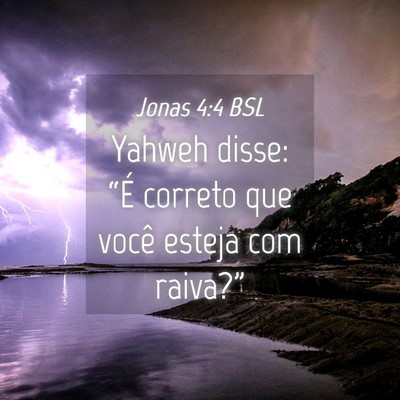 Picture 04 - Jonas 4:4 BSL - Yahweh disse: “É correto que você esteja com - Bible Verse Picture
